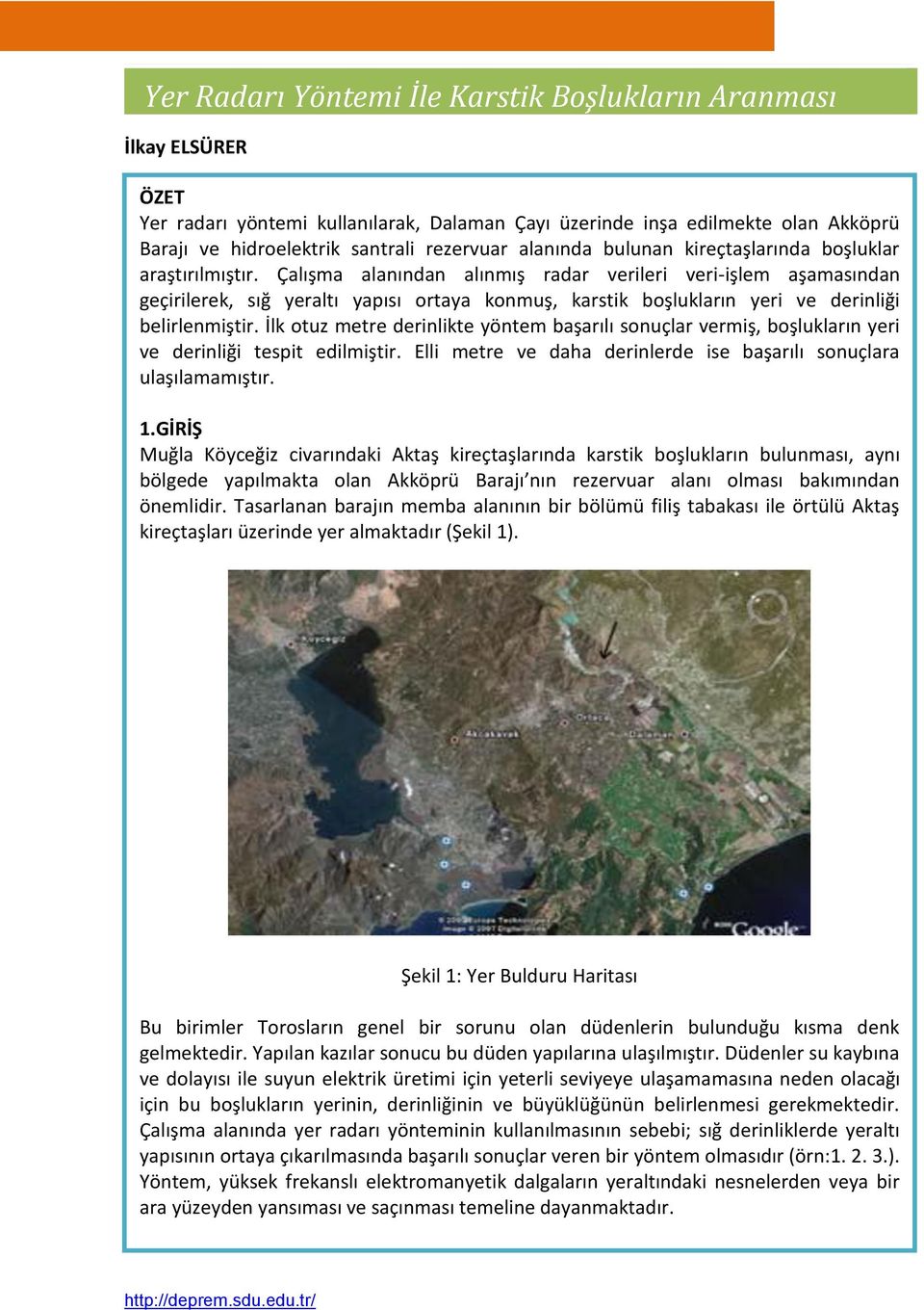 Çalışma alanından alınmış radar verileri veri-işlem aşamasından geçirilerek, sığ yeraltı yapısı ortaya konmuş, karstik boşlukların yeri ve derinliği belirlenmiştir.