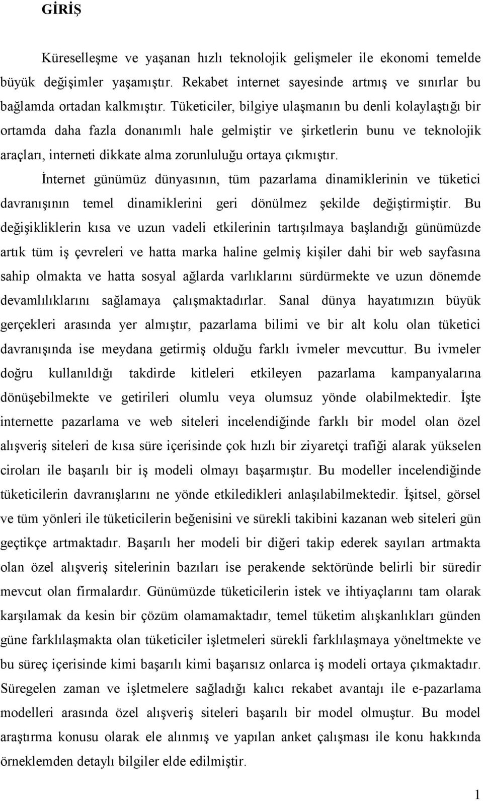 İnternet günümüz dünyasının, tüm pazarlama dinamiklerinin ve tüketici davranışının temel dinamiklerini geri dönülmez şekilde değiştirmiştir.