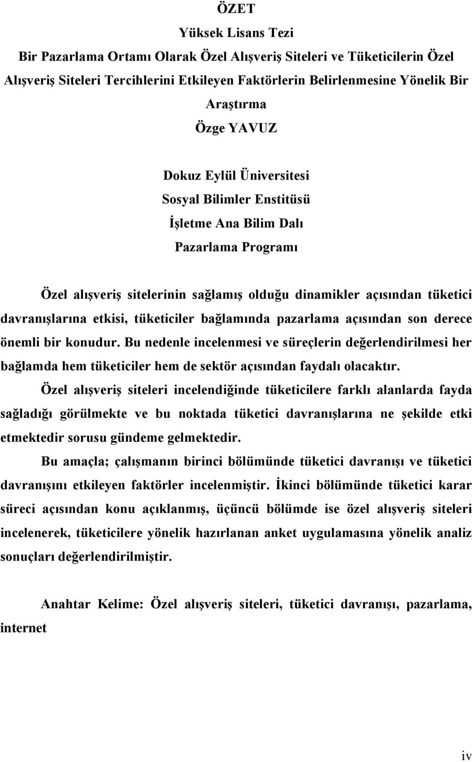 tüketiciler bağlamında pazarlama açısından son derece önemli bir konudur. Bu nedenle incelenmesi ve süreçlerin değerlendirilmesi her bağlamda hem tüketiciler hem de sektör açısından faydalı olacaktır.