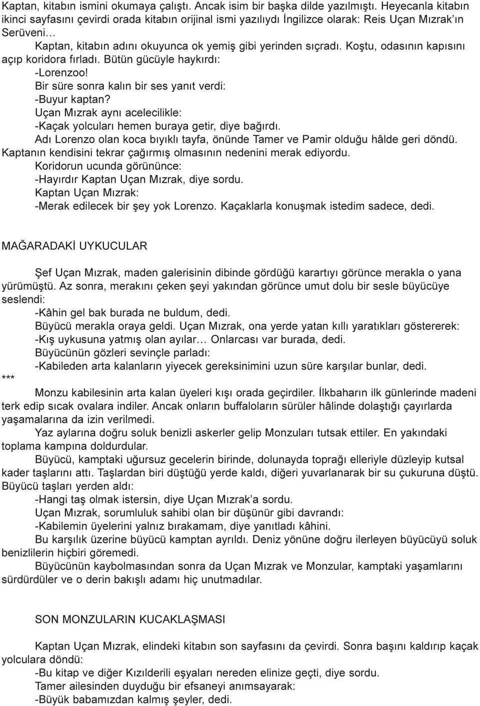 Koþtu, odasýnýn kapýsýný açýp koridora fýrladý. Bütün gücüyle haykýrdý: -Lorenzoo! Bir süre sonra kalýn bir ses yanýt verdi: -Buyur kaptan?