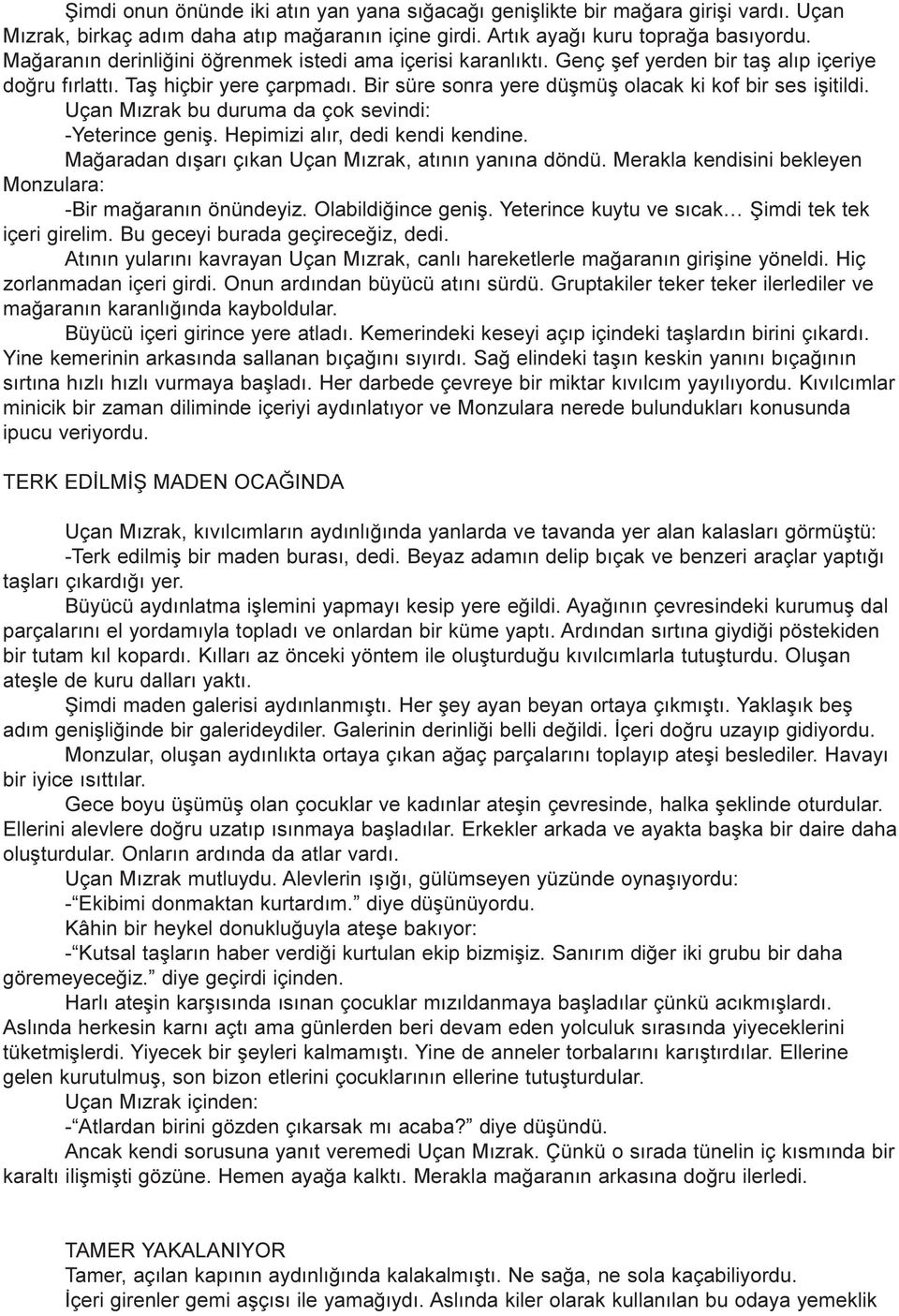 Uçan Mýzrak bu duruma da çok sevindi: -Yeterince geniþ. Hepimizi alýr, dedi kendi kendine. Maðaradan dýþarý çýkan Uçan Mýzrak, atýnýn yanýna döndü.