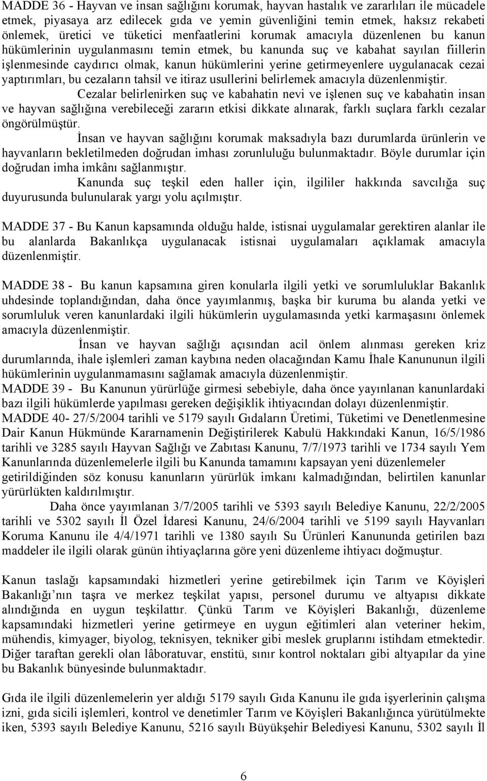 getirmeyenlere uygulanacak cezai yaptırımları, bu cezaların tahsil ve itiraz usullerini belirlemek amacıyla Cezalar belirlenirken suç ve kabahatin nevi ve işlenen suç ve kabahatin insan ve hayvan