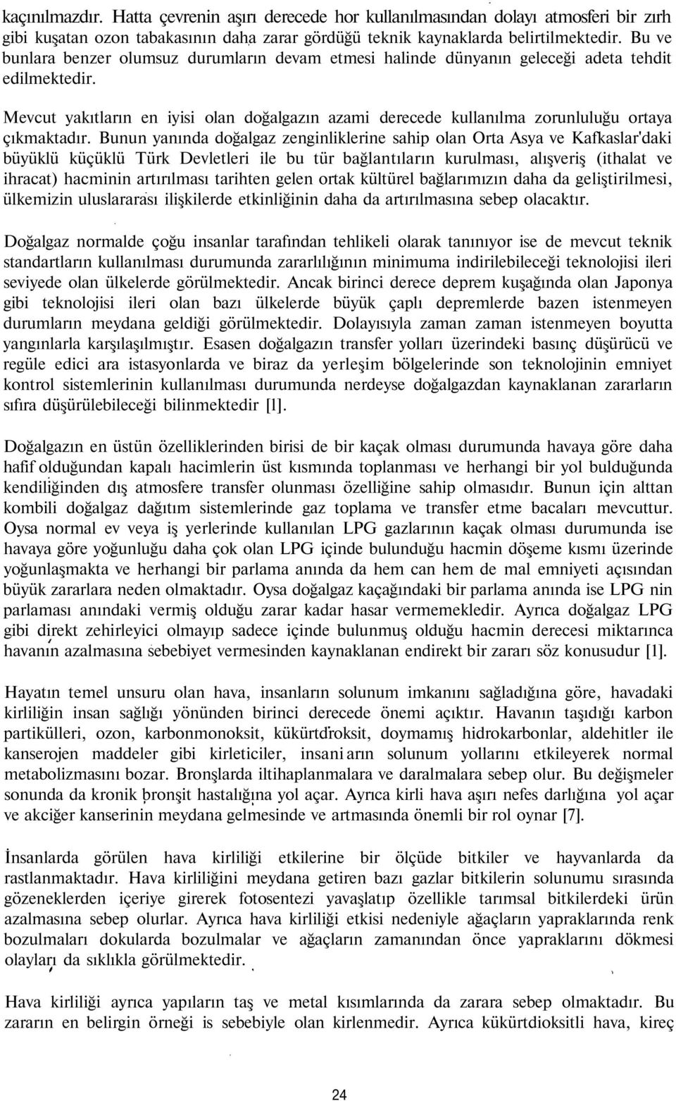 Mevcut yakıtların en iyisi olan doğalgazın azami derecede kullanılma zorunluluğu ortaya çıkmaktadır.