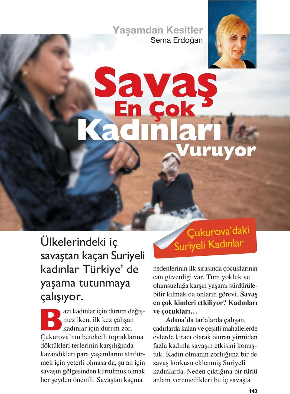 Çukurova n n bereketli topraklar na döktükleri terlerinin karfl l nda kazand klar para yaflamlar n sürdürmek için yeterli olmasa da, flu an için savafl n gölgesinden kurtulmufl olmak her fleyden