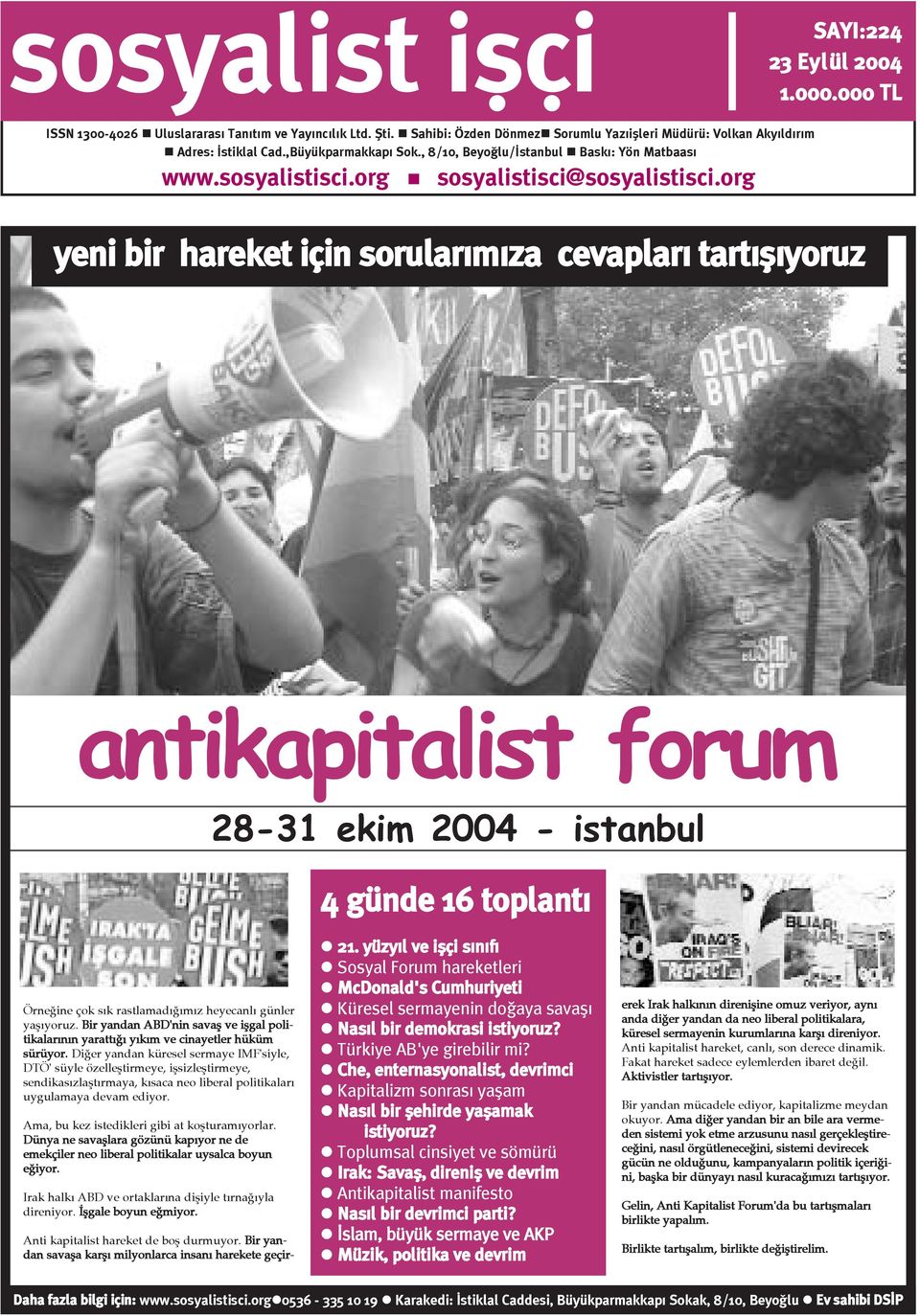 000 TL yeni bir hareket için sorularýmýza cevaplarý tartýþýyoruz antikapitalist forum 28-31 ekim 2004 - istanbul 4 günde 16 toplantý Örneðine çok sýk rastlamadýðýmýz heyecanlý günler yaþýyoruz.