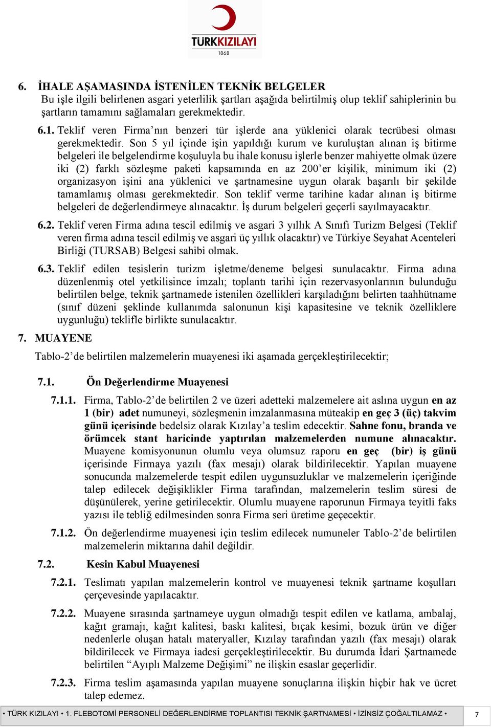 Son 5 yıl içinde işin yapıldığı kurum ve kuruluştan alınan iş bitirme belgeleri ile belgelendirme koşuluyla bu ihale konusu işlerle benzer mahiyette olmak üzere iki (2) farklı sözleşme paketi