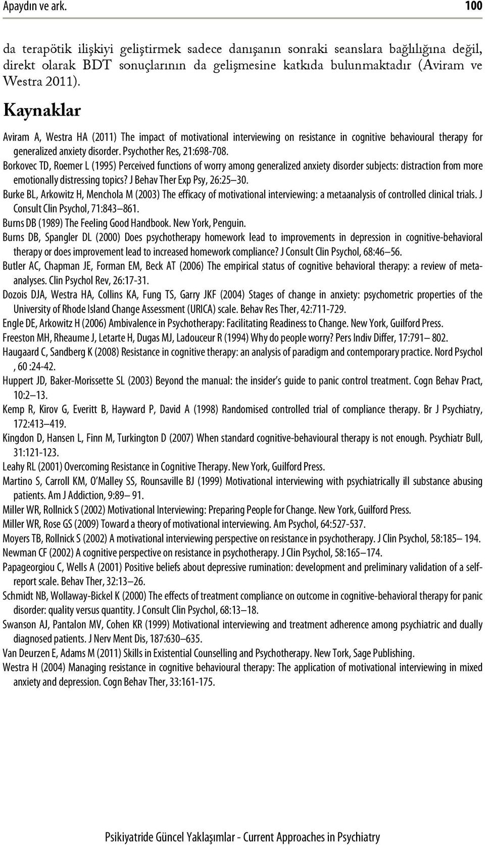 Borkovec TD, Roemer L (1995) Perceived functions of worry among generalized anxiety disorder subjects: distraction from more emotionally distressing topics? J Behav Ther Exp Psy, 26:25 30.