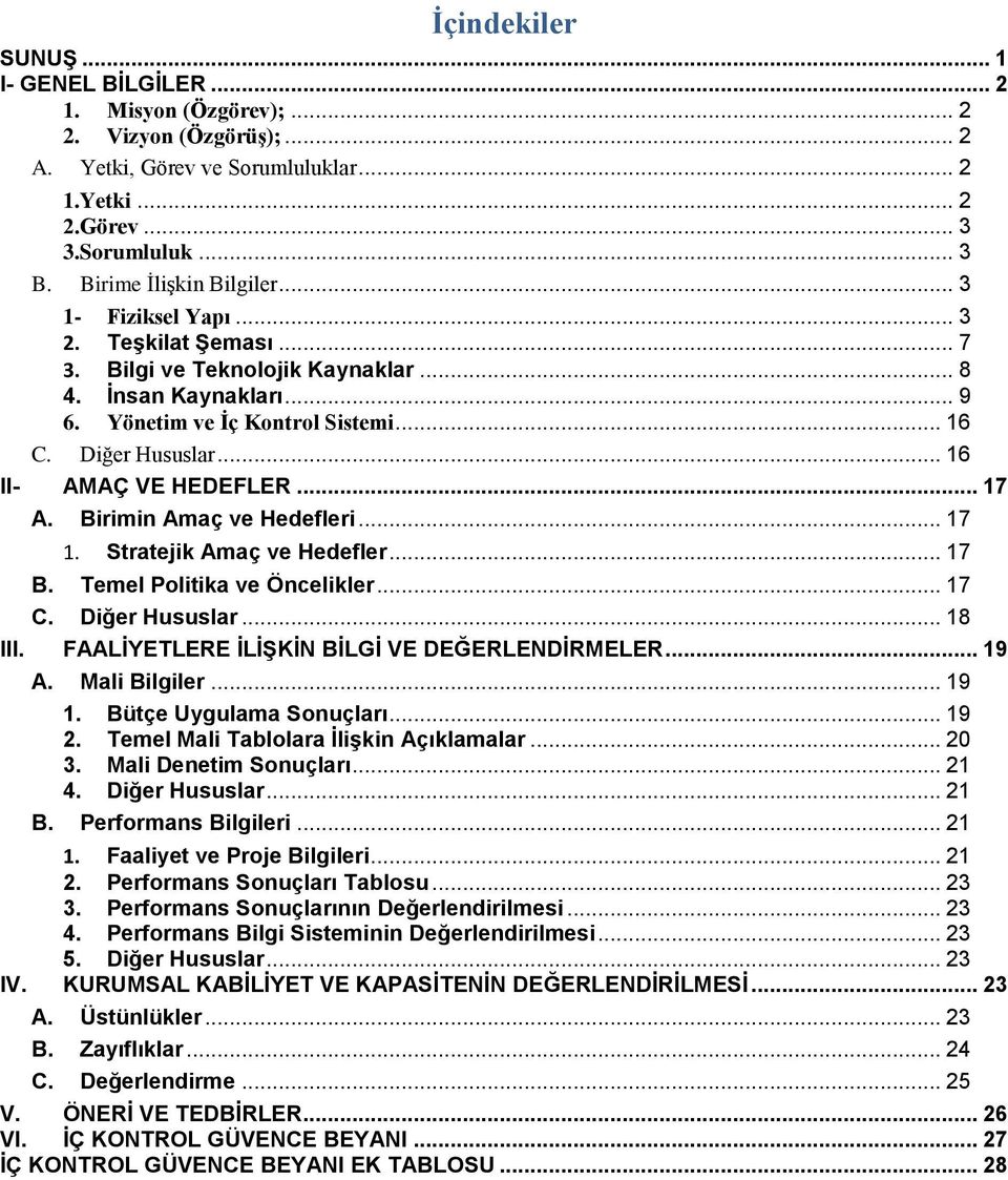 .. 16 II- AMAÇ VE HEDEFLER... 17 A. Birimin Amaç ve Hedefleri... 17 1. Stratejik Amaç ve Hedefler... 17 B. Temel Politika ve Öncelikler... 17 C. Diğer Hususlar... 18 III.