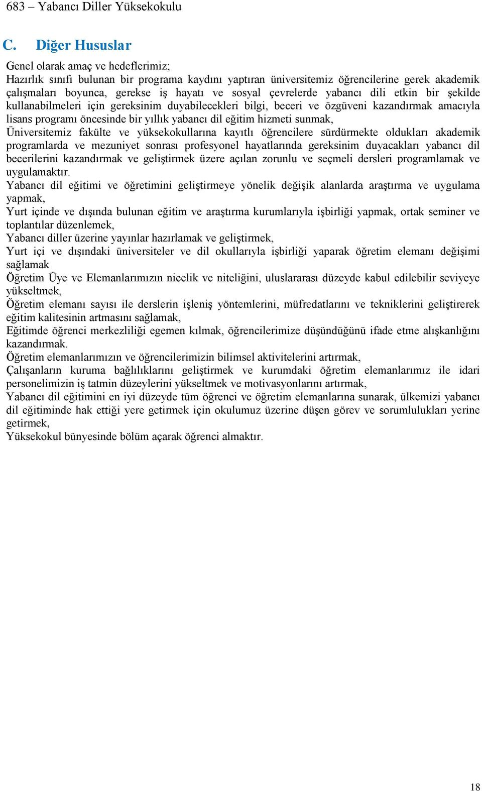 hizmeti sunmak, Üniversitemiz fakülte ve yüksekokullarına kayıtlı öğrencilere sürdürmekte oldukları akademik programlarda ve mezuniyet sonrası profesyonel hayatlarında gereksinim duyacakları yabancı