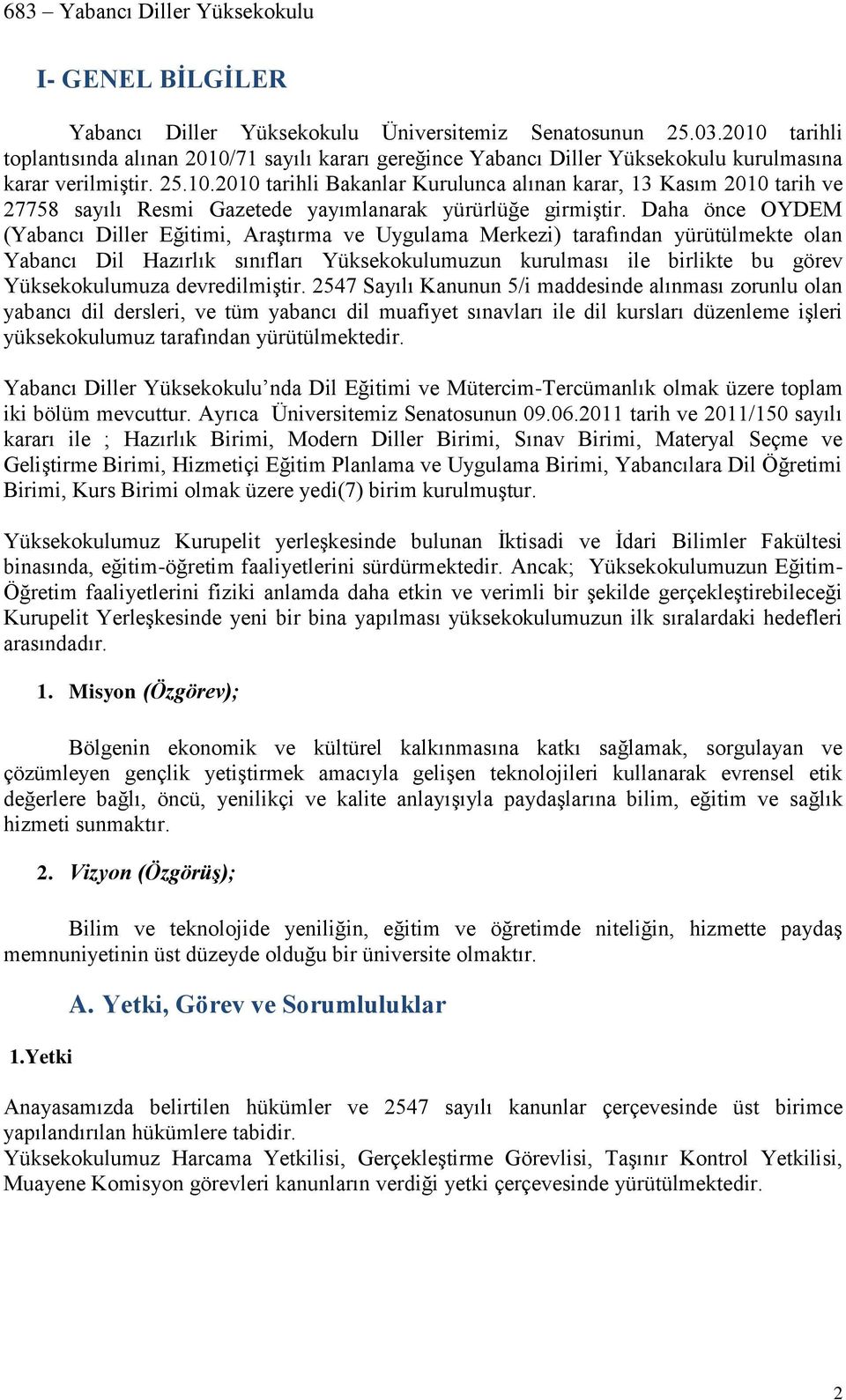 Daha önce OYDEM (Yabancı Diller Eğitimi, Araştırma ve Uygulama Merkezi) tarafından yürütülmekte olan Yabancı Dil Hazırlık sınıfları Yüksekokulumuzun kurulması ile birlikte bu görev Yüksekokulumuza