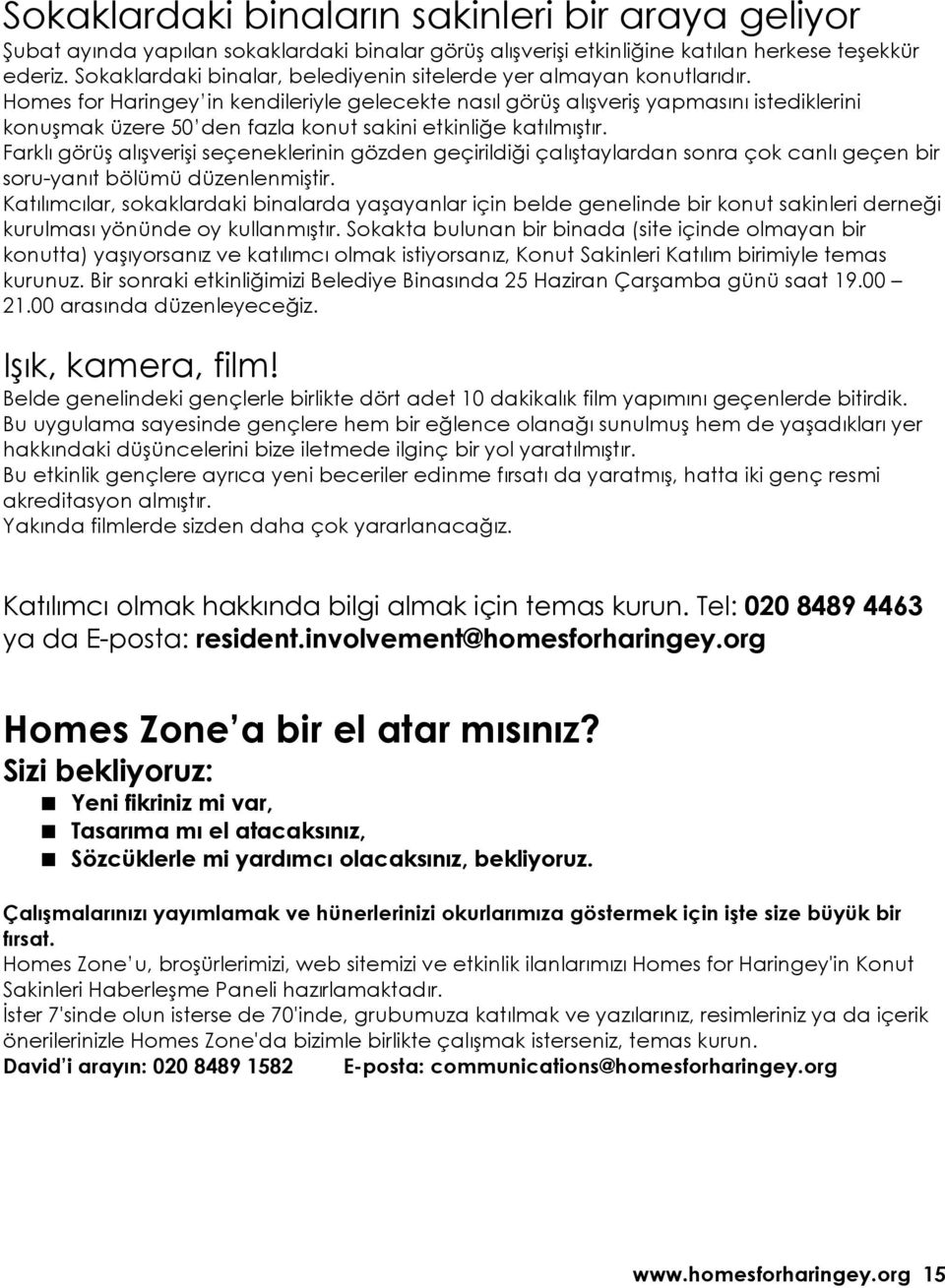 Homes for Haringey in kendileriyle gelecekte nasıl görüş alışveriş yapmasını istediklerini konuşmak üzere 50 den fazla konut sakini etkinliğe katılmıştır.