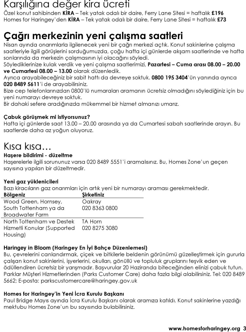 Konut sakinlerine çalışma saatleriyle ilgili görüşlerini sorduğumuzda, çoğu hafta içi günlerde akşam saatlerinde ve hafta sonlarında da merkezin çalışmasının iyi olacağını söyledi.