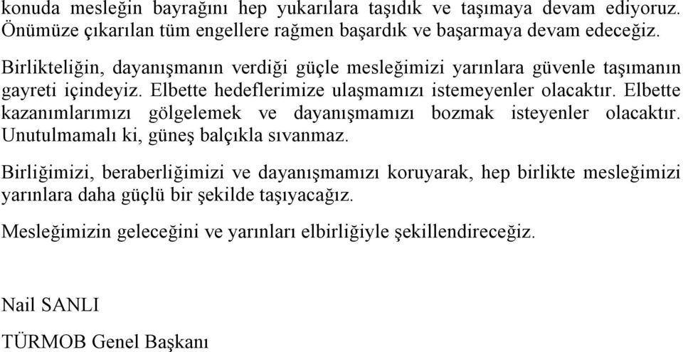 Elbette kazanımlarımızı gölgelemek ve dayanışmamızı bozmak isteyenler olacaktır. Unutulmamalı ki, güneş balçıkla sıvanmaz.