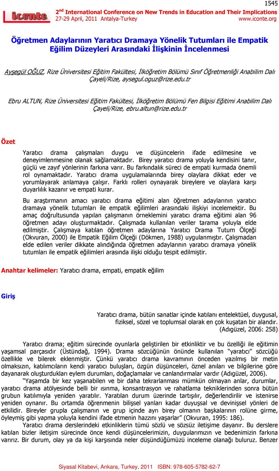 Birey yaratıcı drama yoluyla kendisini tanır, güçlü ve zayıf yönlerinin farkına varır. Bu farkındalık süreci de empati kurmada önemli rol oynamaktadır.