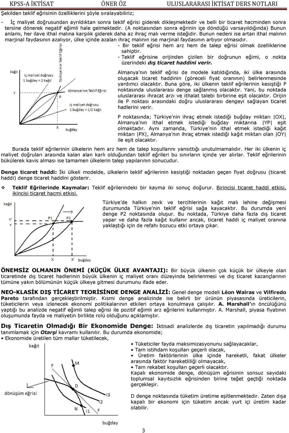 Bunun nedeni ise artan ithal malının marjinal faydasının azalıyor, ülke içinde azalan ihraç malının ise marjinal faydasının artıyor olmasıdır.