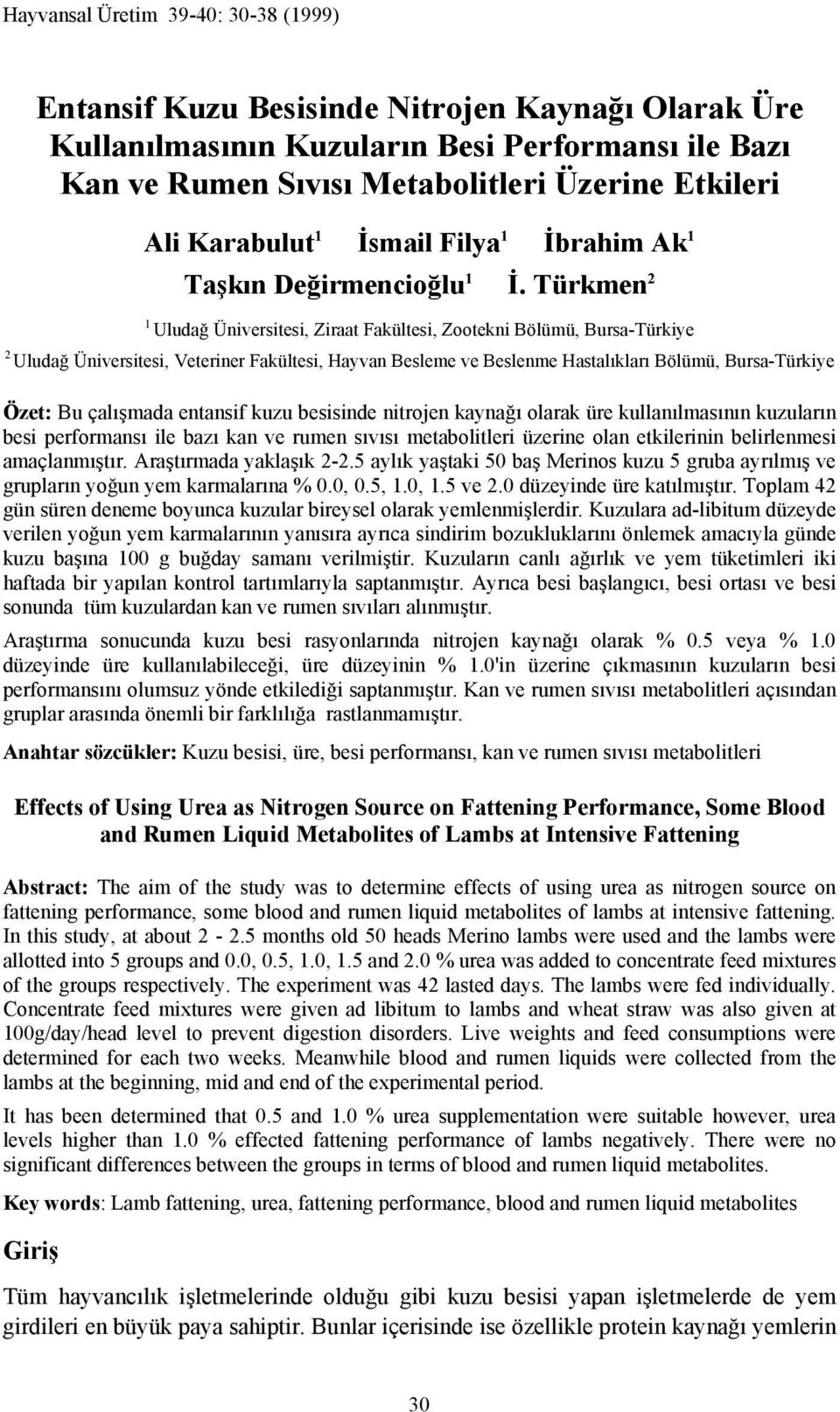 Türkmen 2 1 Uludağ Üniversitesi, Ziraat Fakültesi, Zootekni Bölümü, Bursa-Türkiye 2 Uludağ Üniversitesi, Veteriner Fakültesi, Hayvan Besleme ve Beslenme Hastalıkları Bölümü, Bursa-Türkiye Özet: Bu