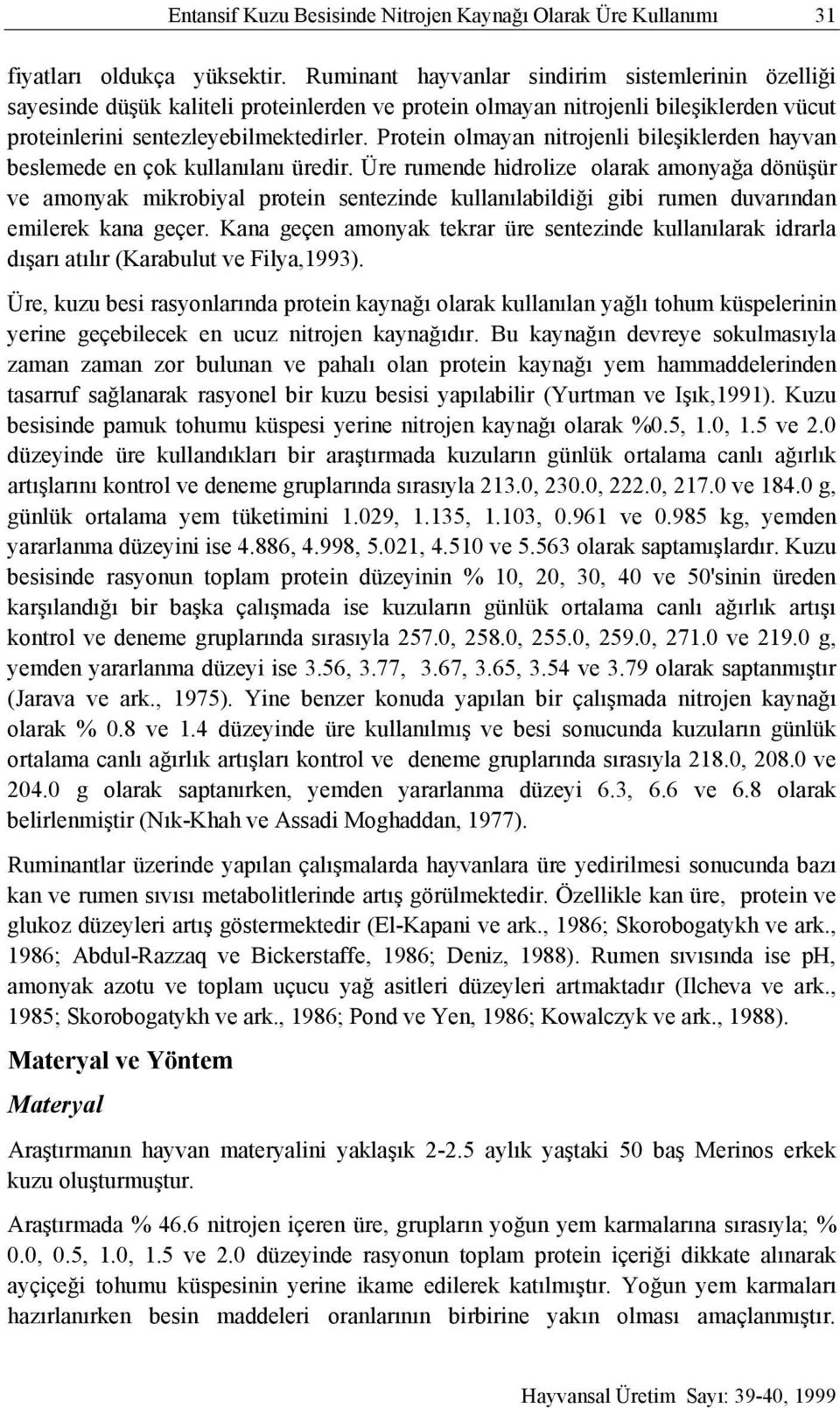 Protein olmayan nitrojenli bileşiklerden hayvan beslemede en çok kullanılanı üredir.