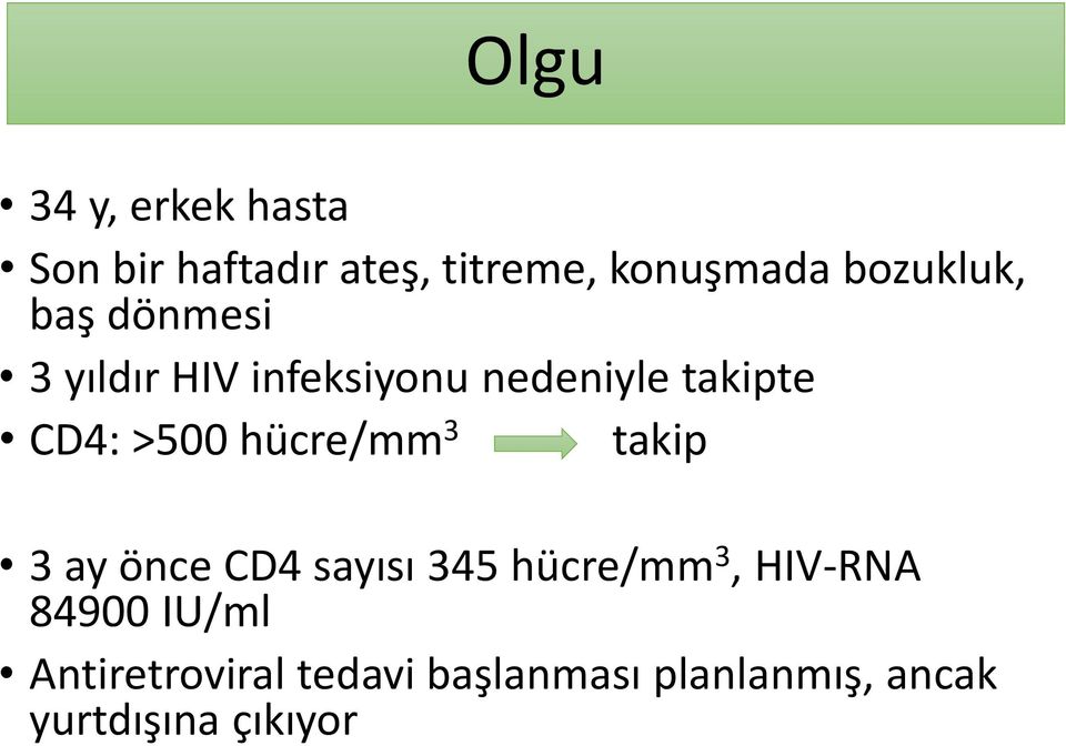 >500 hücre/mm 3 takip 3 ay önce CD4 sayısı 345 hücre/mm 3, HIV-RNA