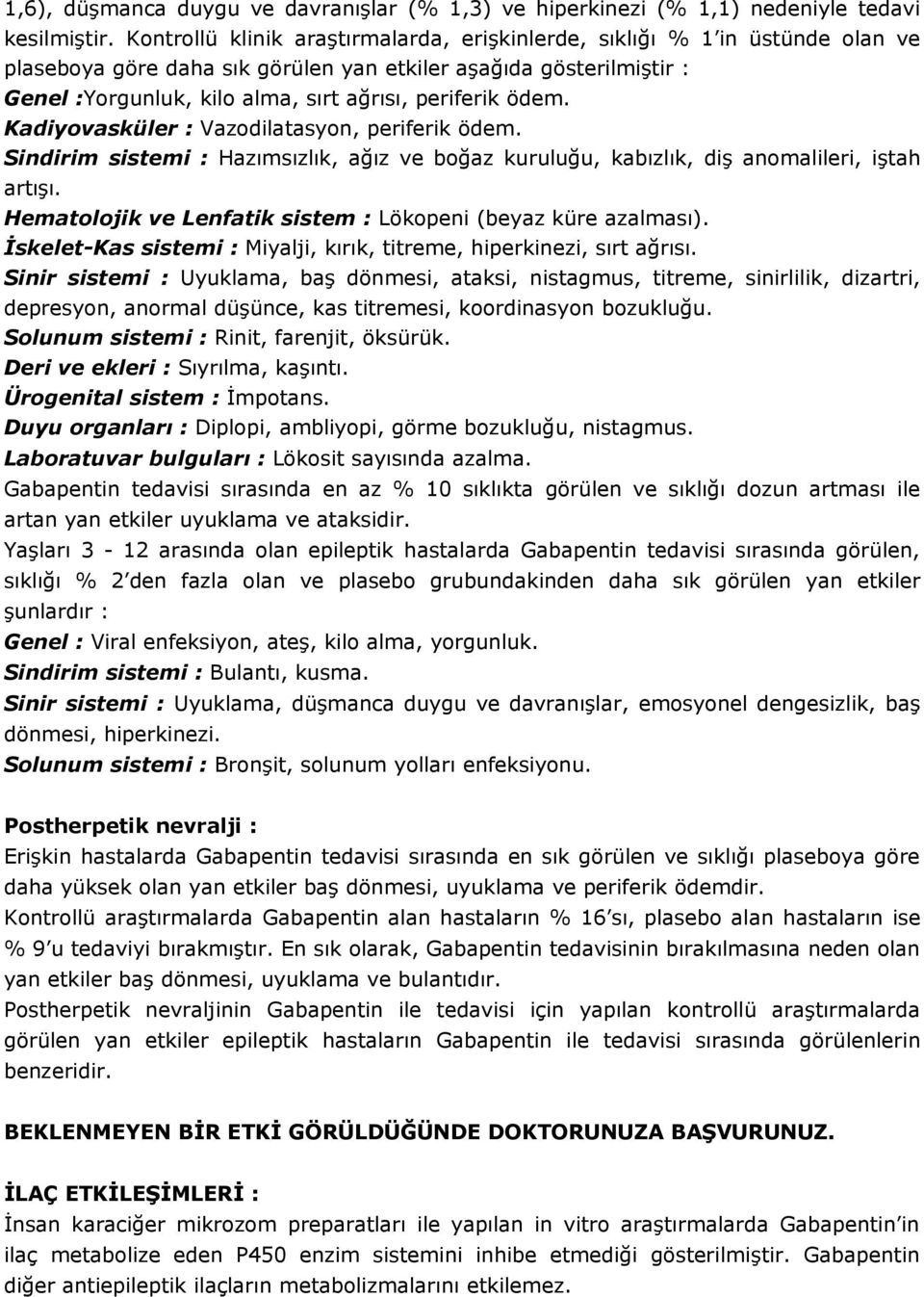 ödem. Kadiyovasküler : Vazodilatasyon, periferik ödem. Sindirim sistemi : Hazımsızlık, ağız ve boğaz kuruluğu, kabızlık, diş anomalileri, iştah artışı.