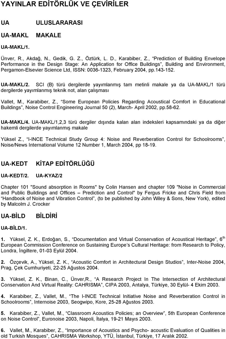 143-152. UA-MAKL/2. SCI (B) türü dergilerde yayımlanmış tam metinli makale ya da UA-MAKL/1 türü dergilerde yayımlanmış teknik not, alan çalışması Vallet, M., Karabiber, Z.