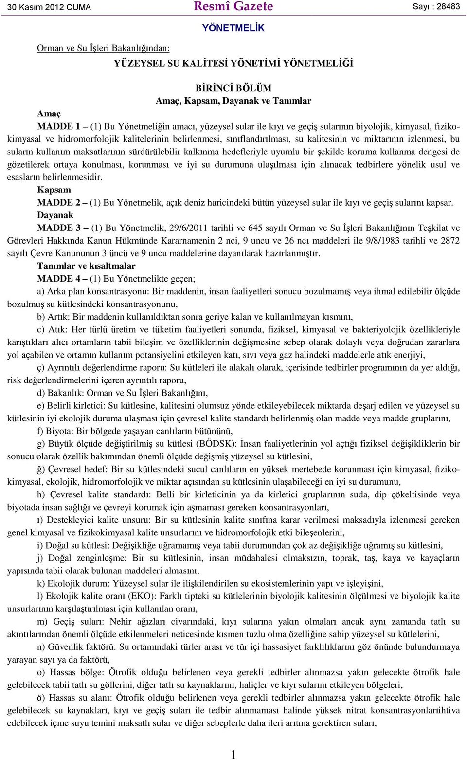 izlenmesi, bu suların kullanım maksatlarının sürdürülebilir kalkınma hedefleriyle uyumlu bir şekilde koruma kullanma dengesi de gözetilerek ortaya konulması, korunması ve iyi su durumuna ulaşılması