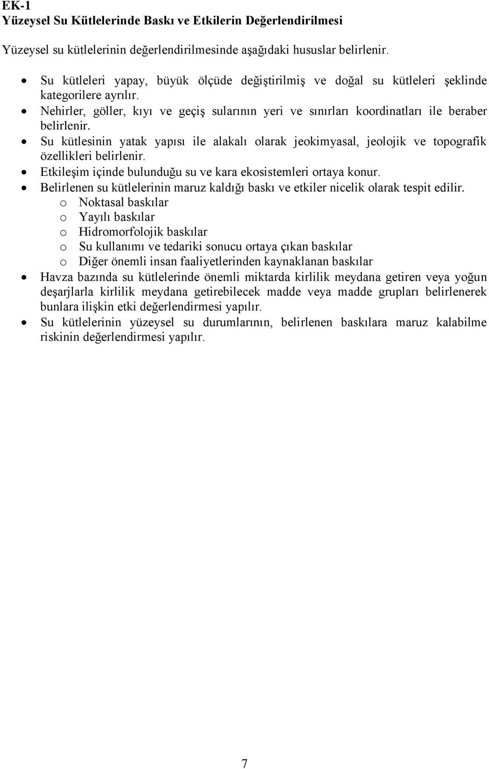 Su kütlesinin yatak yapısı ile alakalı olarak jeokimyasal, jeolojik ve topografik özellikleri belirlenir. Etkileşim içinde bulunduğu su ve kara ekosistemleri ortaya konur.