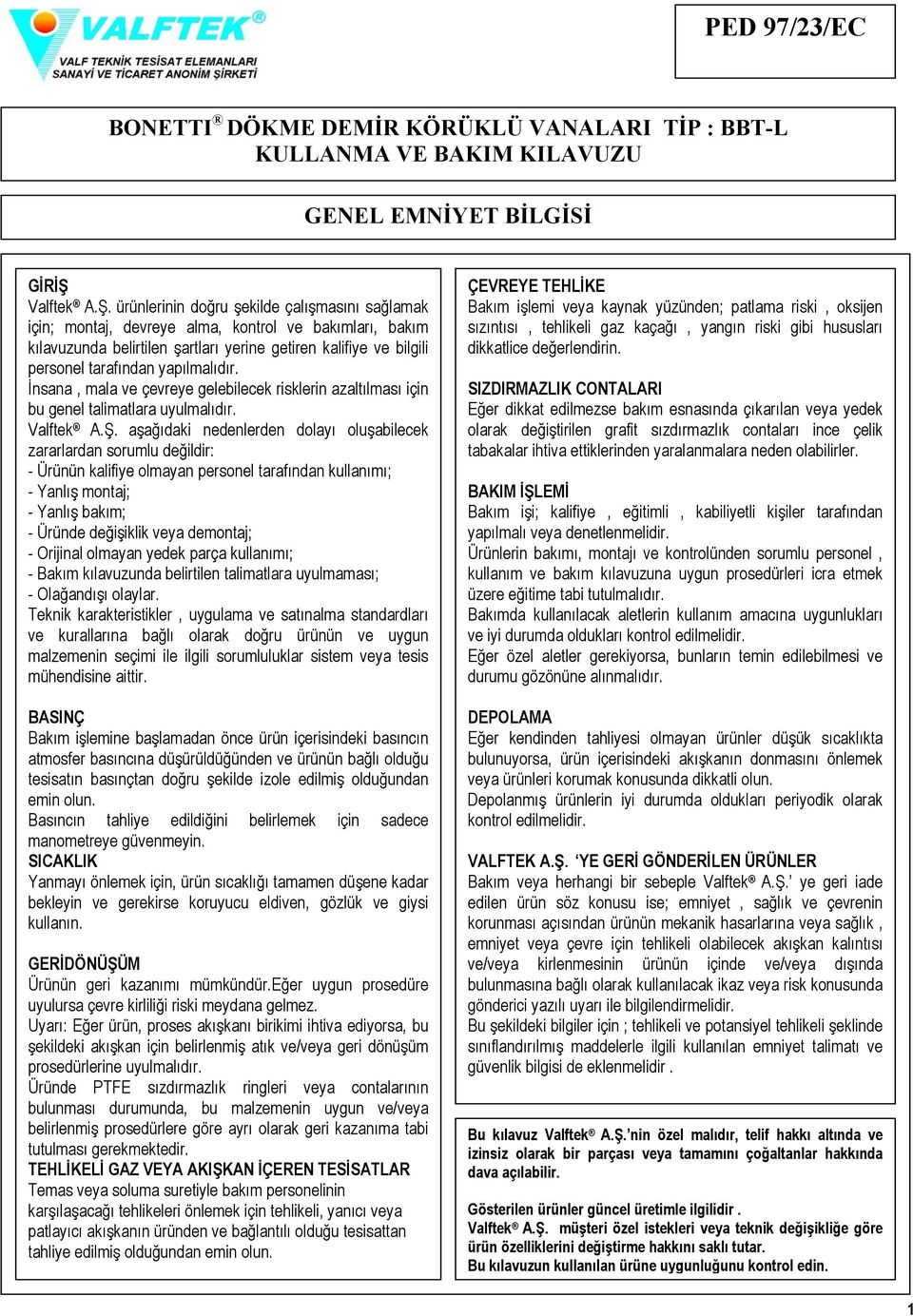 ürünlerinin doğru şekilde çalışmasını sağlamak için; montaj, devreye alma, kontrol ve bakımları, bakım kılavuzunda belirtilen şartları yerine getiren kalifiye ve bilgili personel tarafından