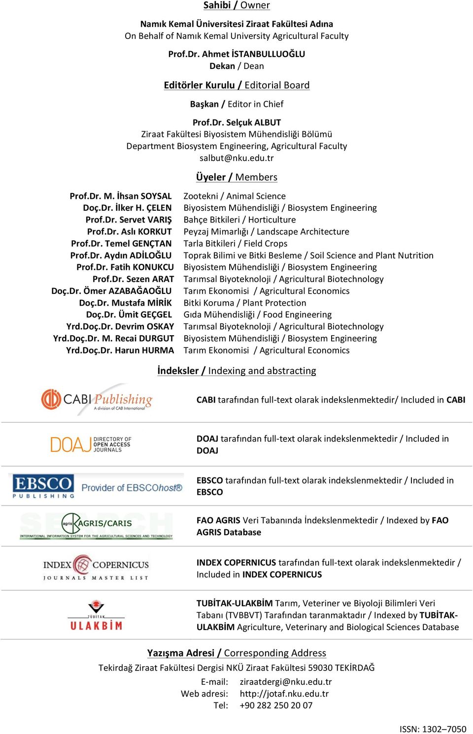 SelçukALBUT ZiraatFakültesiBiyosistemMühendisliğiBölümü DepartmentBiosystemEngineering,AgriculturalFaculty salbut@nku.edu.tr Üyeler/Members Prof.Dr.M.İhsanSOYSAL Zootekni/AnimalScience Doç.Dr.İlkerH.