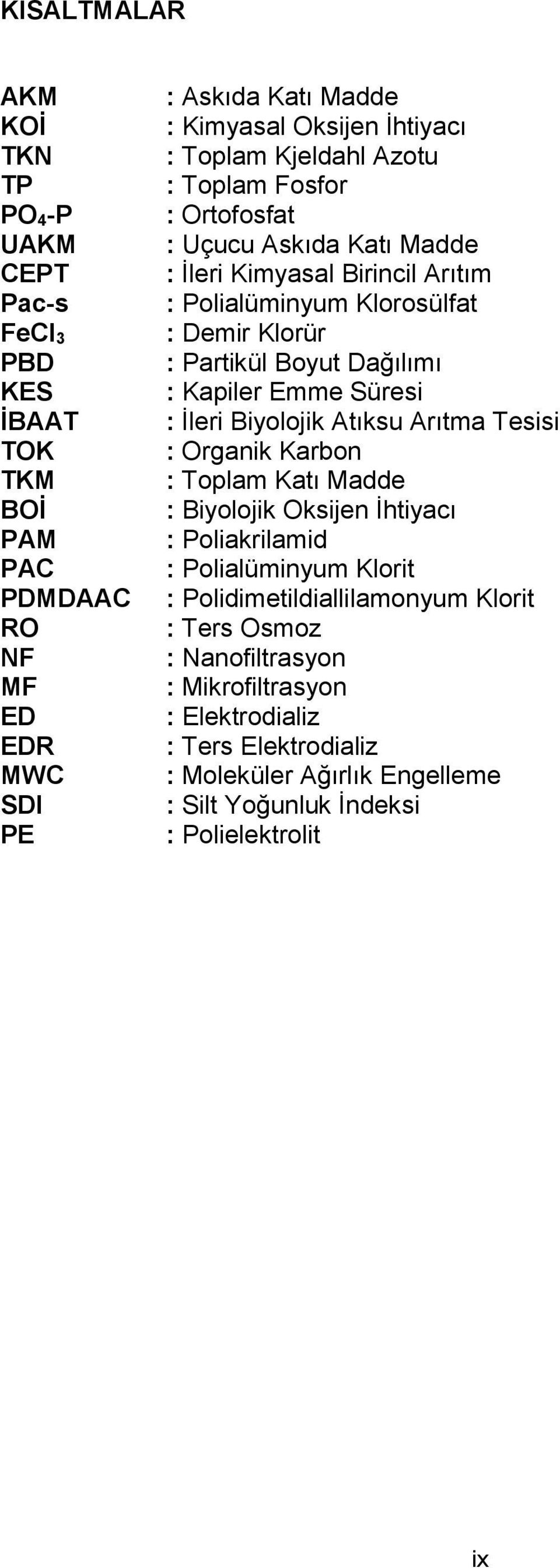 : Kapiler Emme Süresi : İleri Biyolojik Atıksu Arıtma Tesisi : Organik Karbon : Toplam Katı Madde : Biyolojik Oksijen İhtiyacı : Poliakrilamid : Polialüminyum Klorit :