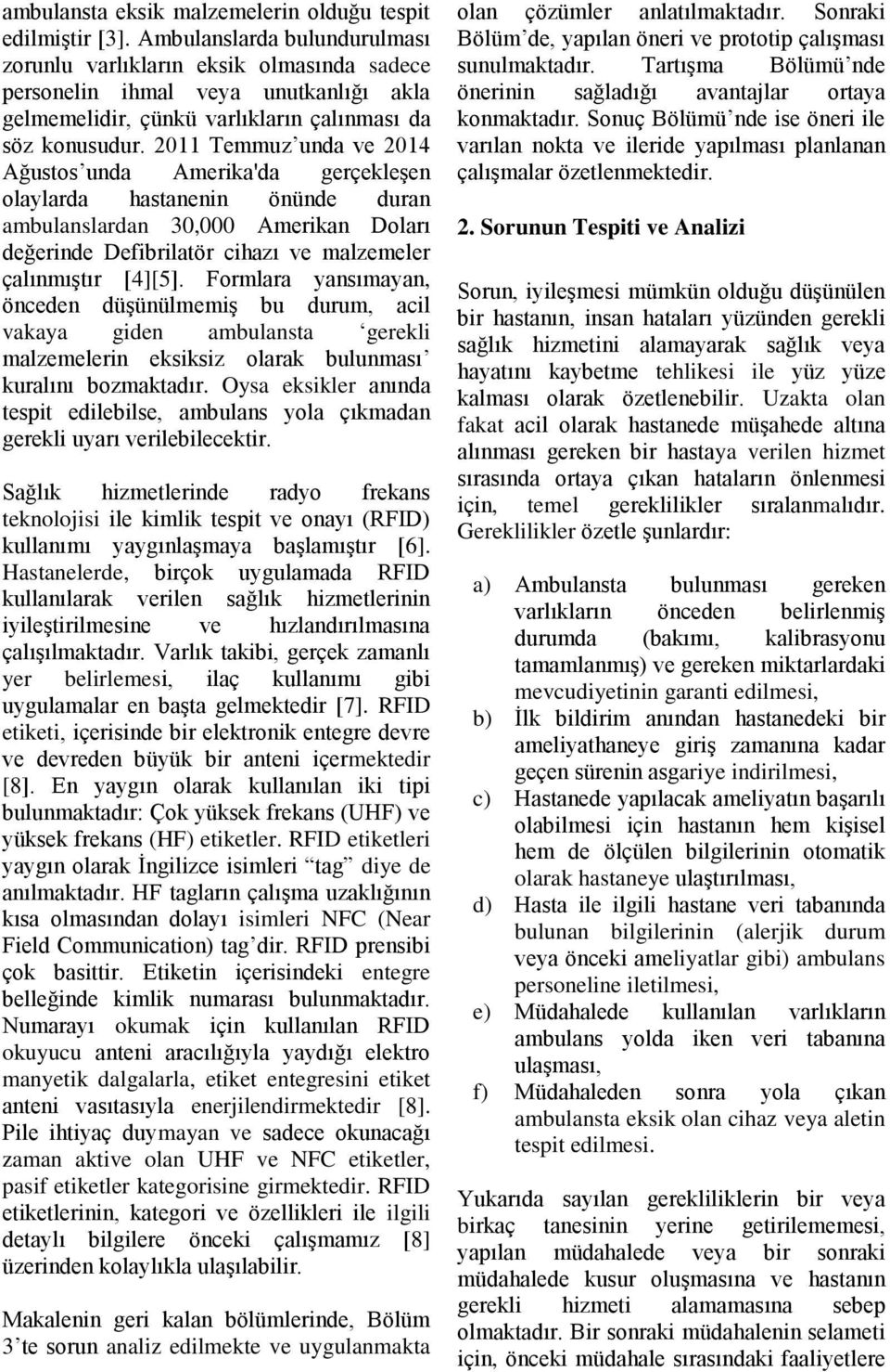 2011 Temmuz unda ve 2014 Ağustos unda Amerika'da gerçekleşen olaylarda hastanenin önünde duran ambulanslardan 30,000 Amerikan Doları değerinde Defibrilatör cihazı ve malzemeler çalınmıştır [4][5].