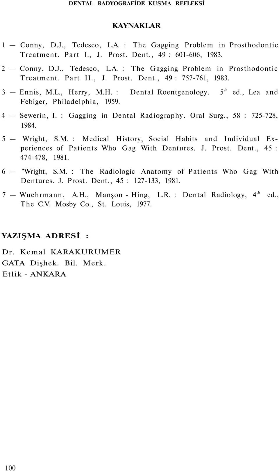 , 58 : 725-728, 1984. 5 Wright, S.M. : Medical History, Social Habits and Individual Experiences of Patients Who Gag With Dentures. J. Prost. Dent., 45 : 474-478, 1981. 6 "Wright, S.M. : The Radiologic Anatomy of Patients Who Gag With Dentures.