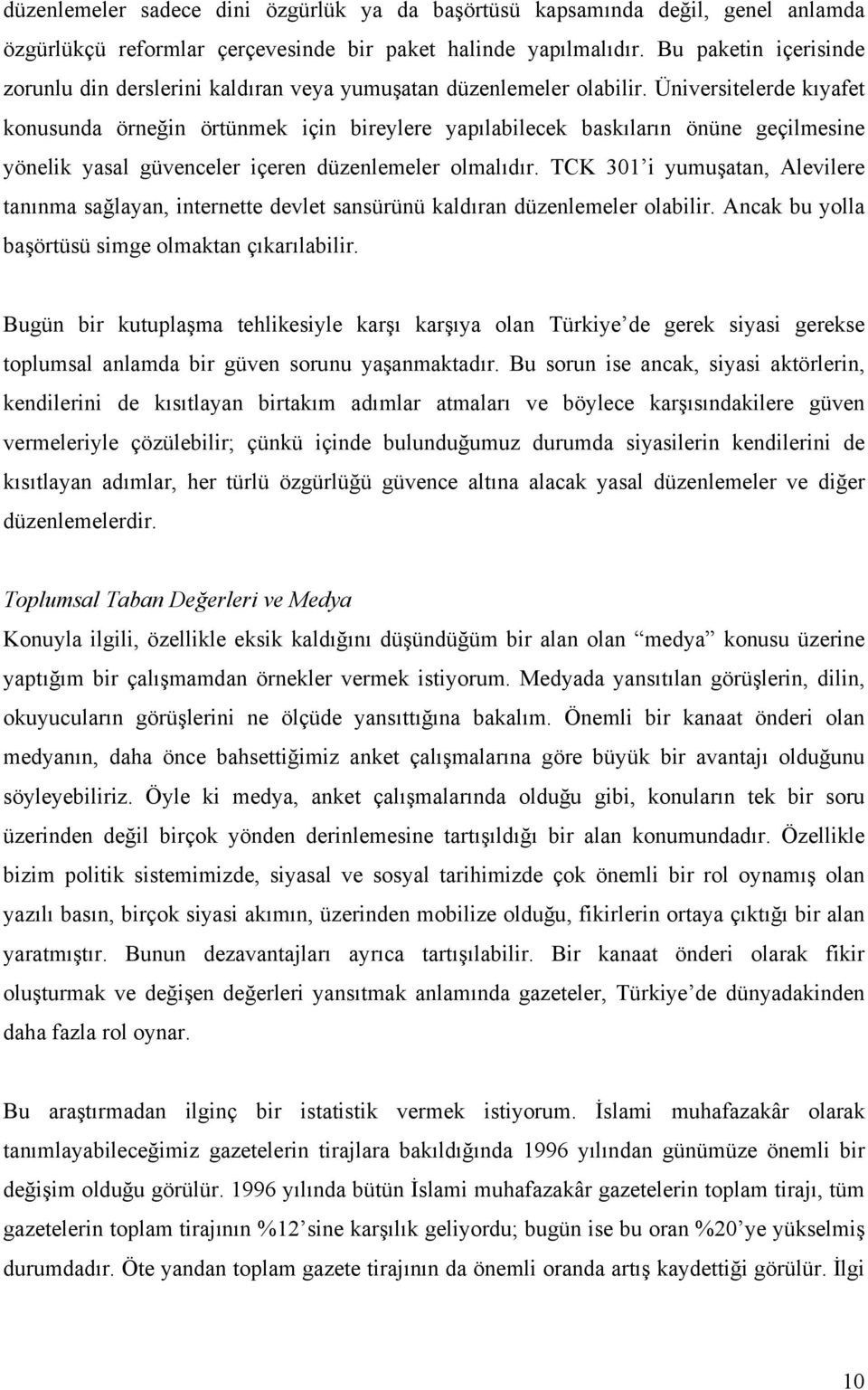 Üniversitelerde kıyafet konusunda örneğin örtünmek için bireylere yapılabilecek baskıların önüne geçilmesine yönelik yasal güvenceler içeren düzenlemeler olmalıdır.