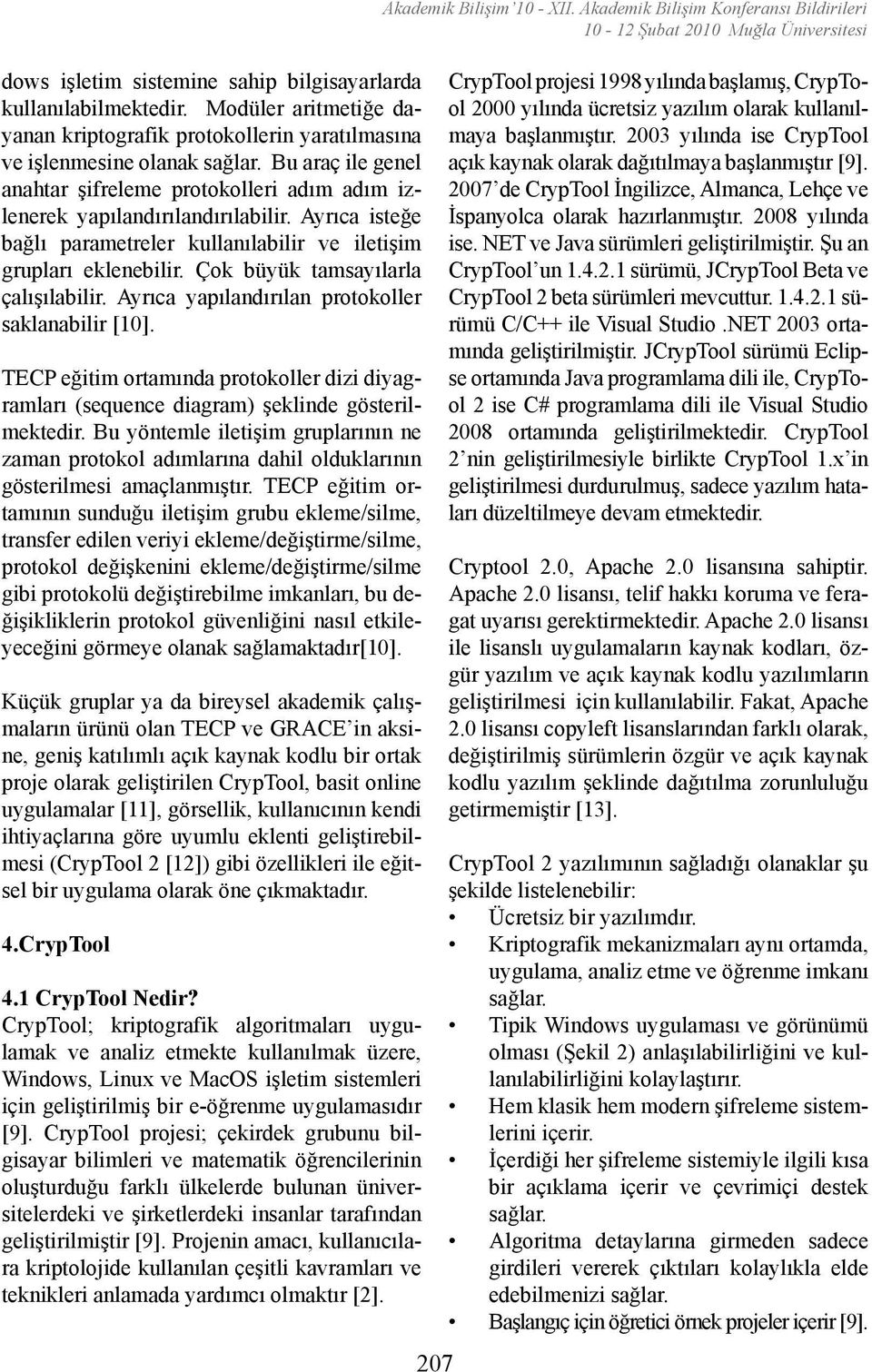 Çok büyük tamsayılarla çalışılabilir. Ayrıca yapılandırılan protokoller saklanabilir [10]. TECP eğitim ortamında protokoller dizi diyagramları (sequence diagram) şeklinde gösterilmektedir.