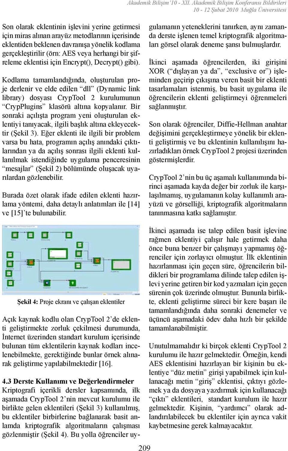 davranışa yönelik kodlama gerçekleştirilir (örn: AES veya herhangi bir şifreleme eklentisi için Encrypt(), Decrypt() gibi).