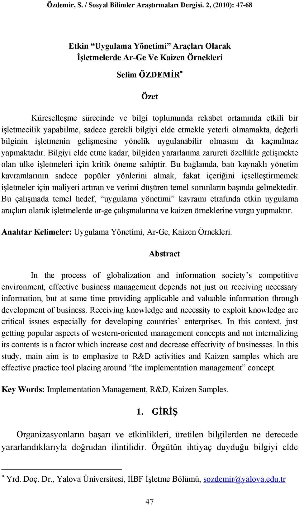 Bilgiyi elde etme kadar, bilgiden yararlanma zarureti özellikle gelişmekte olan ülke işletmeleri için kritik öneme sahiptir.