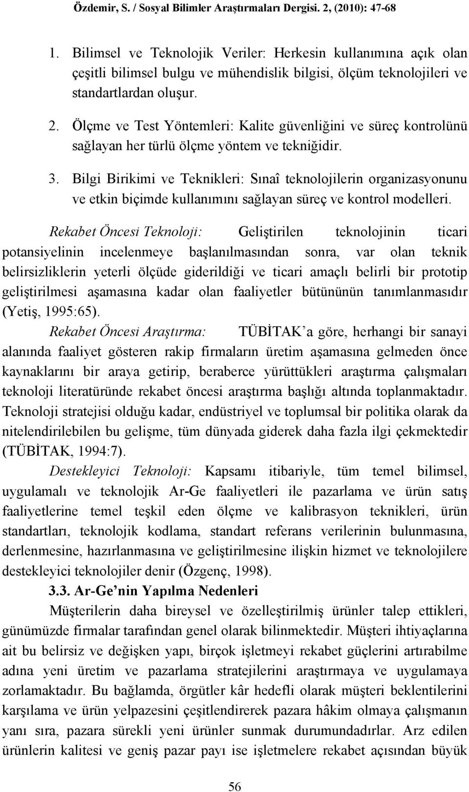 Bilgi Birikimi ve Teknikleri: Sınaî teknolojilerin organizasyonunu ve etkin biçimde kullanımını sağlayan süreç ve kontrol modelleri.