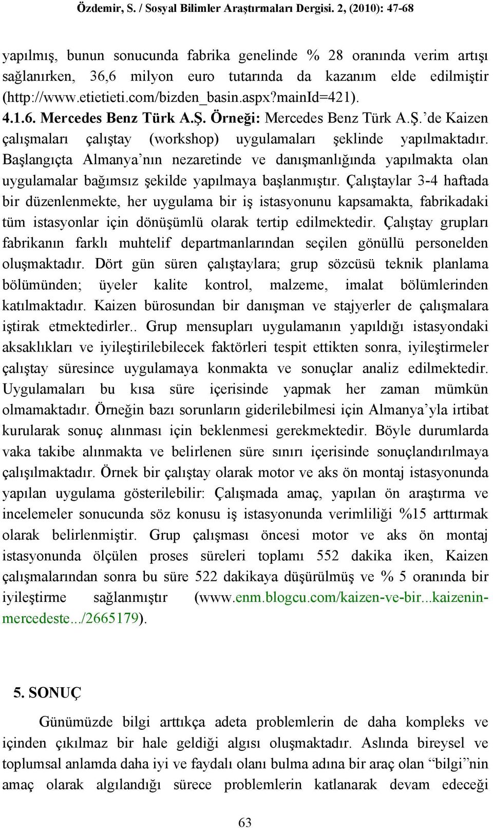 Başlangıçta Almanya nın nezaretinde ve danışmanlığında yapılmakta olan uygulamalar bağımsız şekilde yapılmaya başlanmıştır.