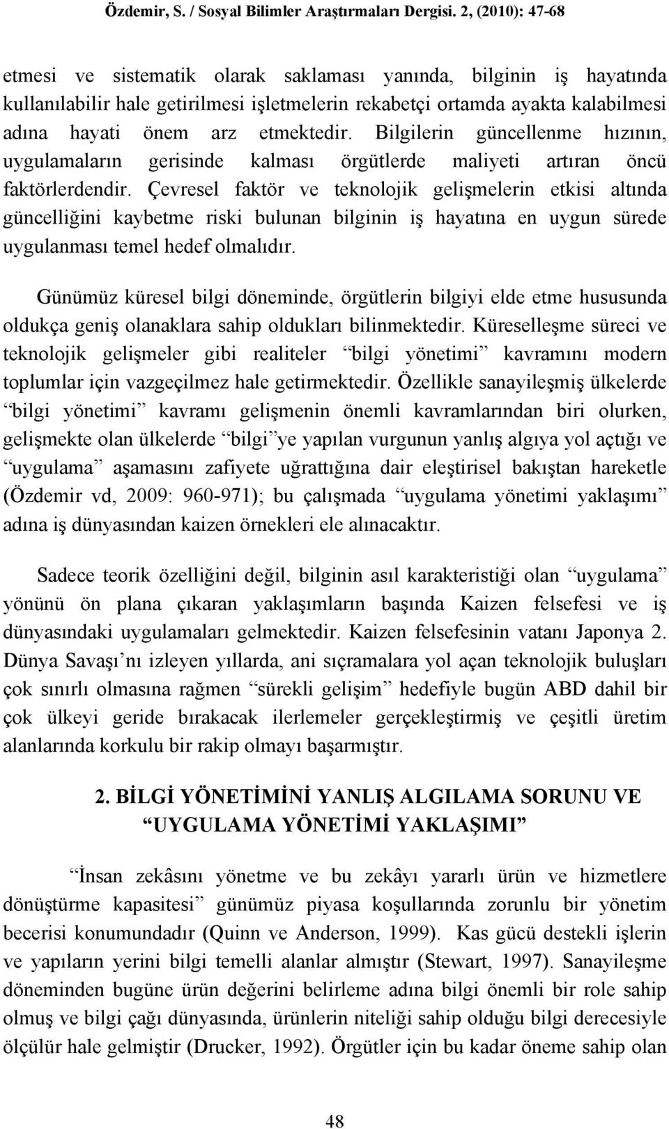 Çevresel faktör ve teknolojik gelişmelerin etkisi altında güncelliğini kaybetme riski bulunan bilginin iş hayatına en uygun sürede uygulanması temel hedef olmalıdır.