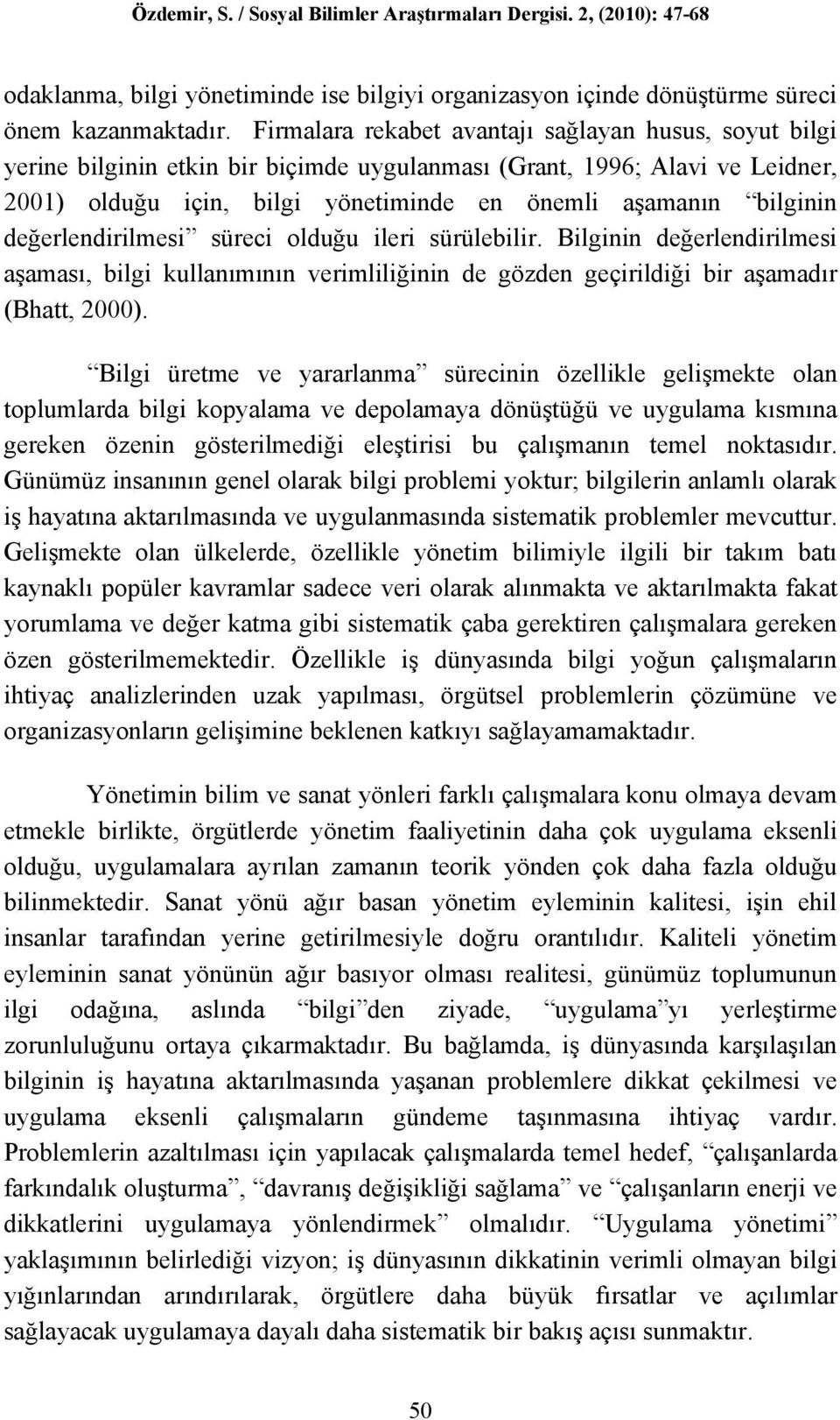 değerlendirilmesi süreci olduğu ileri sürülebilir. Bilginin değerlendirilmesi aşaması, bilgi kullanımının verimliliğinin de gözden geçirildiği bir aşamadır (Bhatt, 2000).