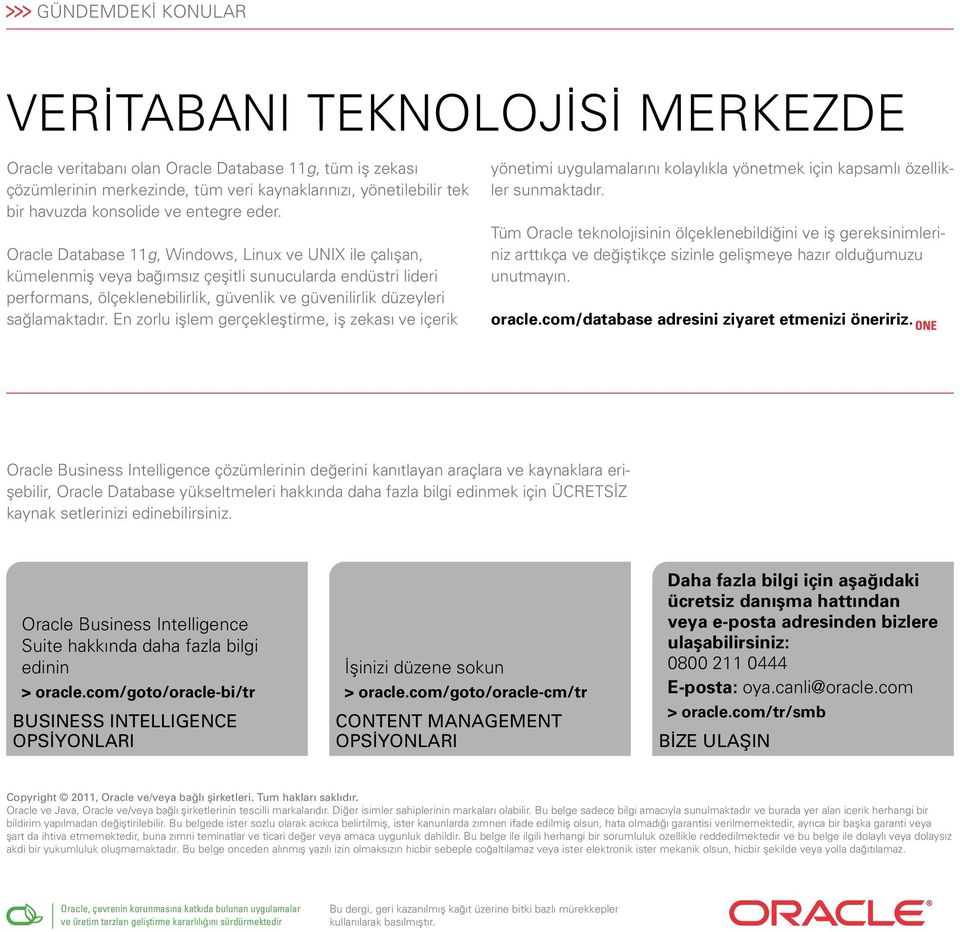 Oracle Database 11g, Windows, Linux ve UNIX ile çalışan, kümelenmiş veya bağımsız çeşitli sunucularda endüstri lideri performans, ölçeklenebilirlik, güvenlik ve güvenilirlik düzeyleri sağlamaktadır.