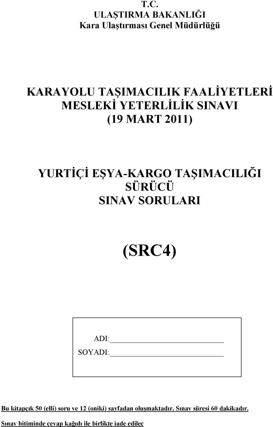 SÜRÜCÜ SINAV SORULARI (SRC4) ADI: SOYADI: Bu kitapçık 50 (elli) soru ve 12 (oniki)