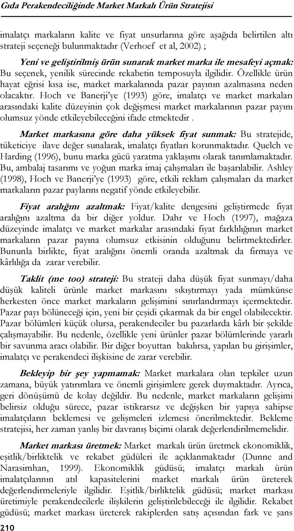 Özellikle ürün hayat eğrisi kısa ise, market markalarında pazar payının azalmasına neden olacaktır.