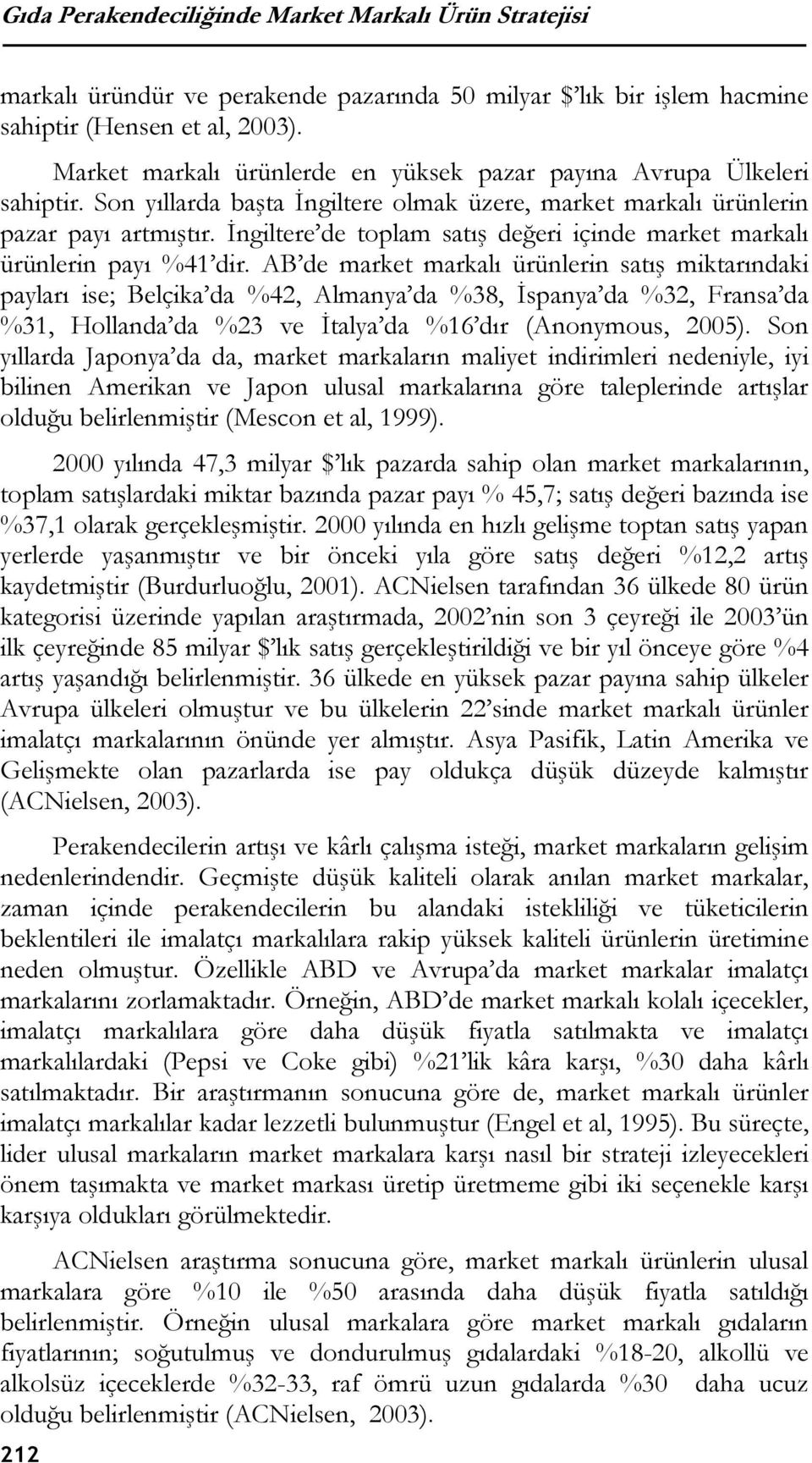 İngiltere de toplam satış değeri içinde market markalı ürünlerin payı %41 dir.