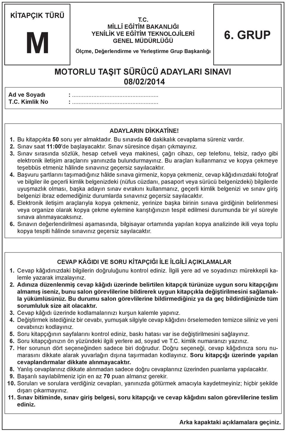 Bu sınavda 60 dakikalık cevaplama süreniz vardır. 2. Sınav saat 11:00'de başlayacaktır. Sınav süresince dışarı çıkmayınız. 3.