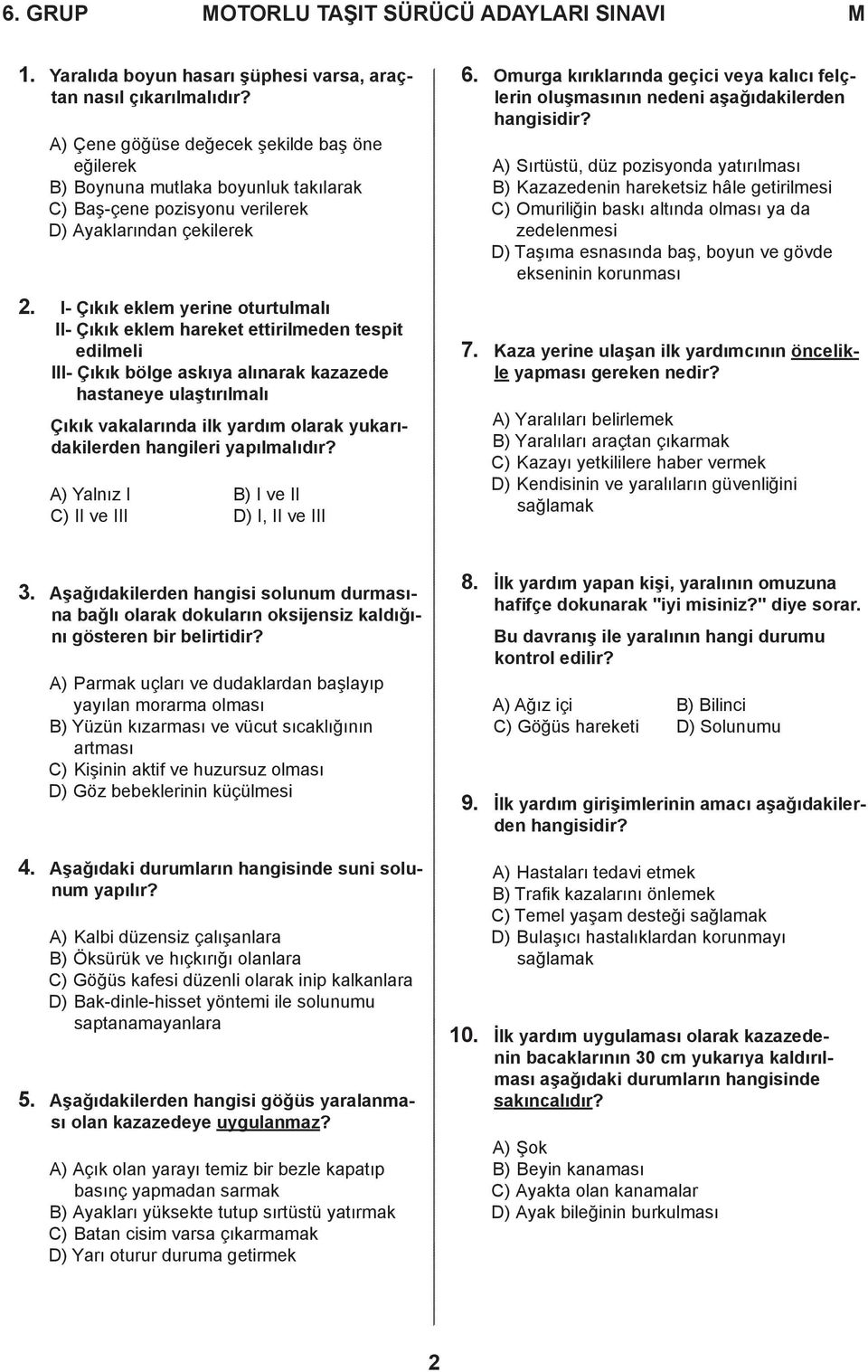 I- Çıkık eklem yerine oturtulmalı II- Çıkık eklem hareket ettirilmeden tespit edilmeli III- Çıkık bölge askıya alınarak kazazede hastaneye ulaştırılmalı Çıkık vakalarında ilk yardım olarak