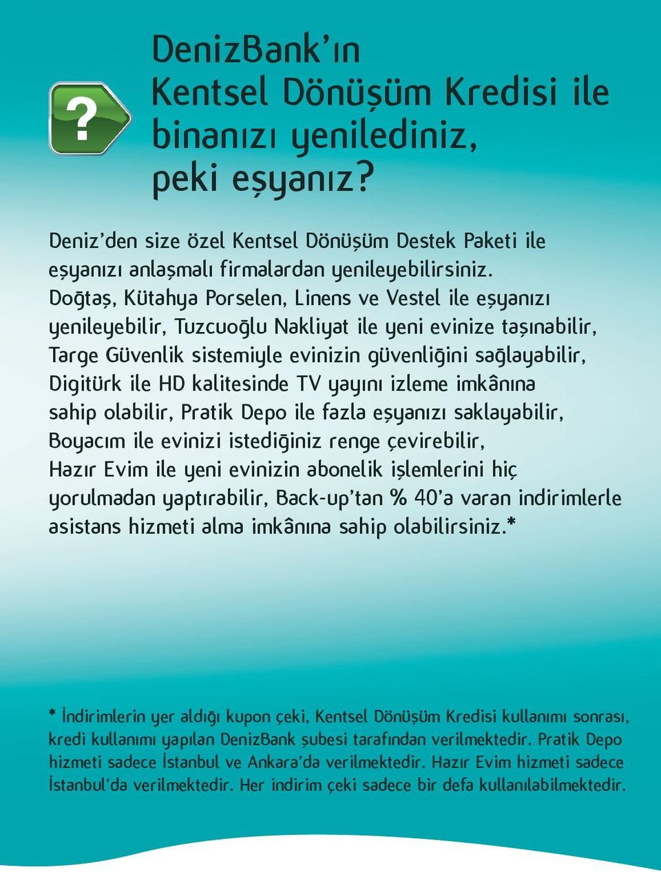 kalitesinde TV yayını izleme imkânına sahip olabilir, Pratik Depo ile fazla eşyanızı saklayabilir, Boyacım ile evinizi istediğiniz renge çevirebilir, Hazır Evim ile yeni evinizin abonelik işlemlerini