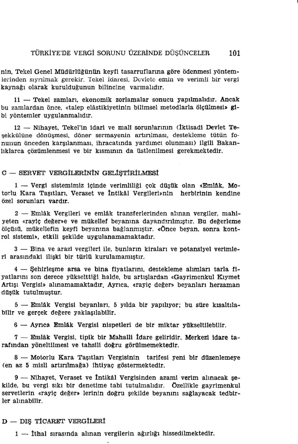 Ancak bu zamlardan önce, «talep elastikiyetinin bilimsel metodlarla ölçü1mesb gibi yöntemler uygulanmalıdır.