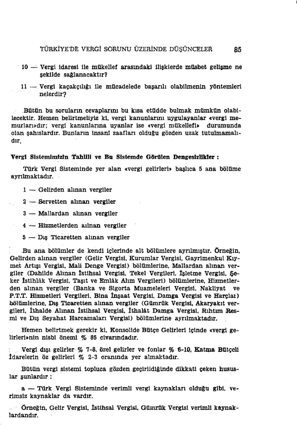 uygulayanlar evergi memurlarıııdır; vergi kanunlarma uyanlar ise «vergi mükellefb durumunda olan şahıslardır.