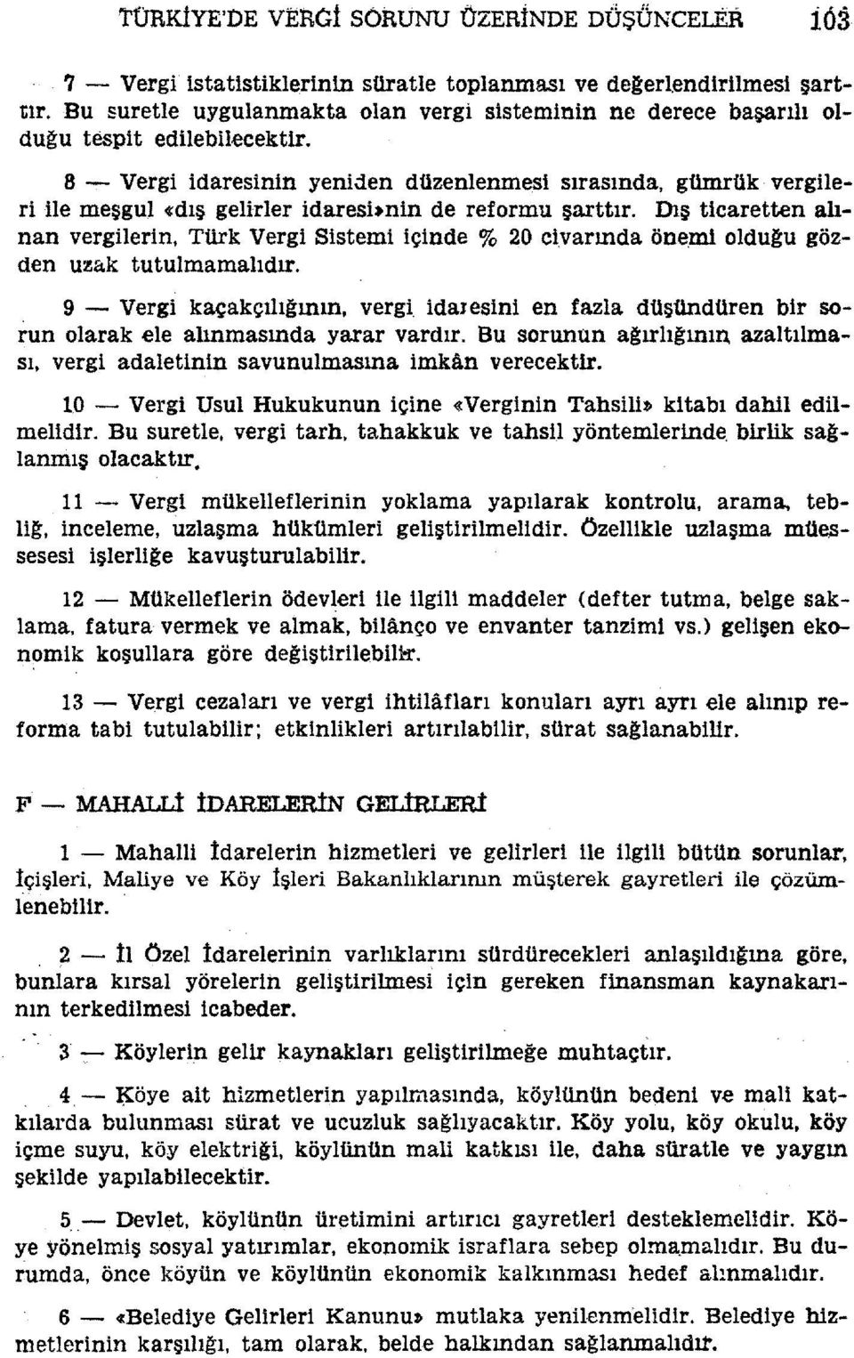 si sırasında, gümrük vergileri He meşgul 4:dış gelirler idaresbnin de reformu şarttır. Dış ticaretten alınan vergilerin, Türk Vergi Sistemi içinde % 20 civarında öne.