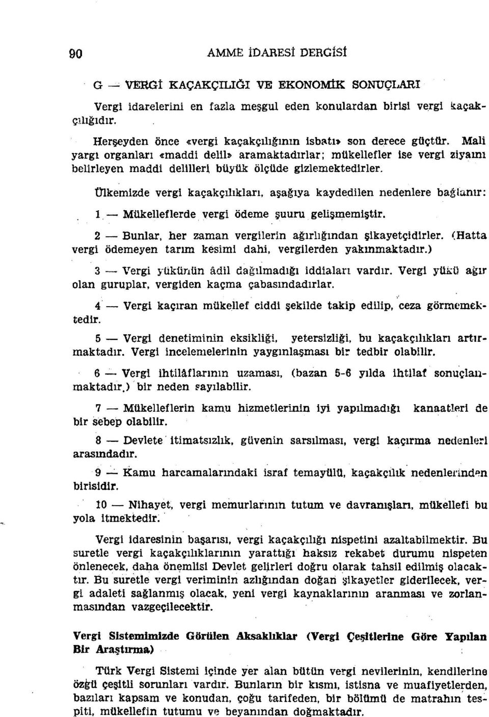 Olkemizde vergi kaçakçılıkları, aşa~ıya kaydedilen nedenlere bağh:mır: I, - Mükelleflerde, vergi ödeme şuuru gelişmemiştir. 2 - Bunlar, her zaman vergilerin ağırlığından şikayetçidirler.